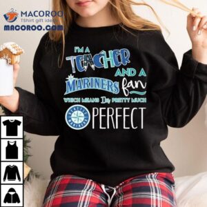As A Dedicated Educator And Diehard Seattle Mariners Supporter This T Defines Me Perfectly Tshirt