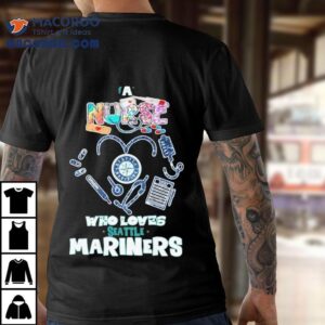 Seattle Mariners Fan Nurse Shows Her Passion With This T Tshirt