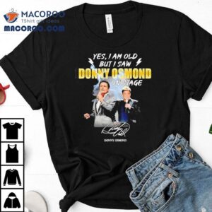 Witnessing Donny Osmond Live Was Unforgettable T Tshirt