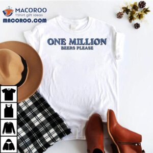 A Million Pints To Go Please Tshirt