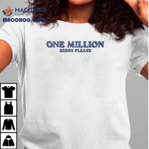 A Million Pints To Go Please Tshirt
