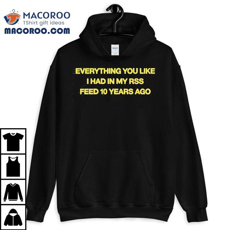 All The Cool Stuff You Love Now Was In My Feed A Decade Ago Tshirt All The Cool Stuff You Love Now Was In My Feed A Decade Ago Tshirt