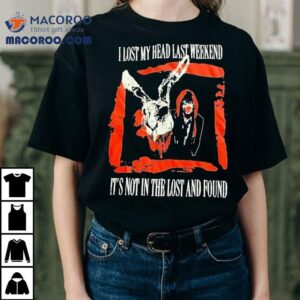 Artio Had a Wild Weekend Now Searching for My Missing Head T-shirt