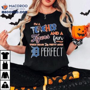 As A Dedicated Educator And Diehard Detroit Tigers Supporter This Sums Me Up Perfectly Tshirt