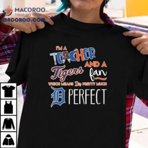 As A Dedicated Educator And Diehard Detroit Tigers Supporter This Sums Me Up Perfectly Tshirt