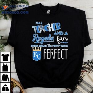 As A Teacher And Diehard Kansas City Royals Fan This Defines Me Perfectly Tshirt