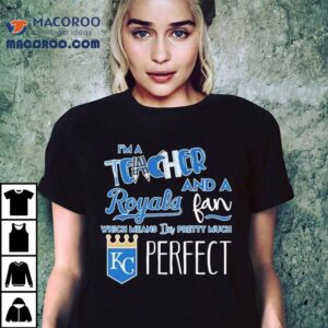 As A Teacher And Diehard Kansas City Royals Fan This Defines Me Perfectly Tshirt