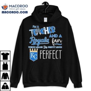 As A Teacher And Diehard Kansas City Royals Fan This Defines Me Perfectly Tshirt