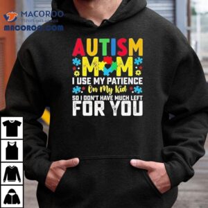 Autism Mom Shirt Prioritizing My Child Leaves Little Patience For Others