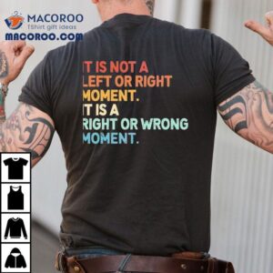 Choosing Between Right And Wrong Is What Matters Most Tshirt
