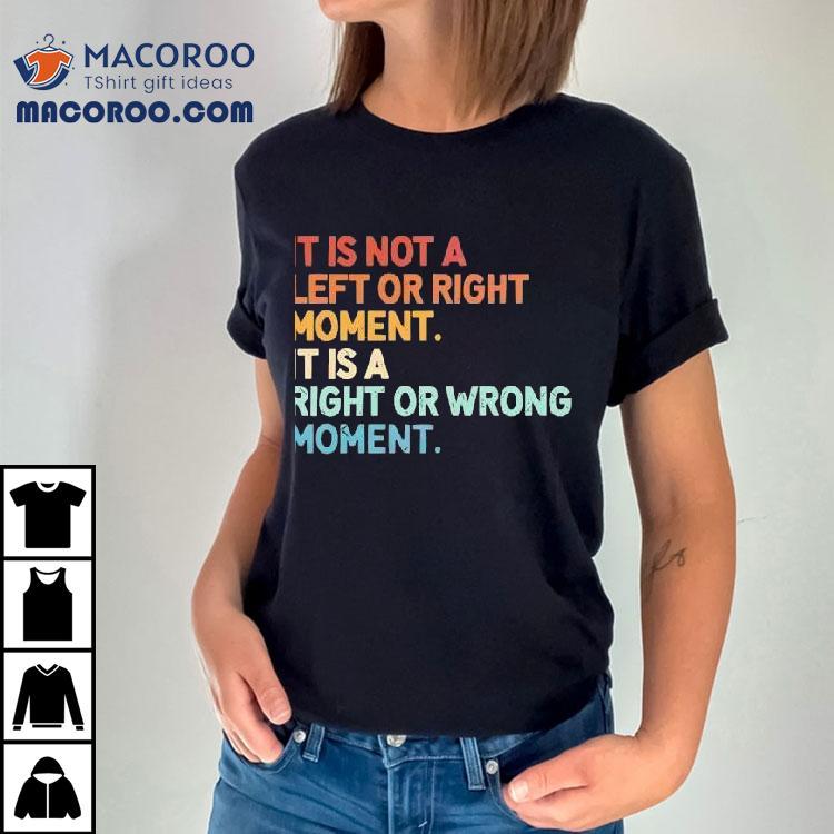 Choosing between right and wrong is what matters most t-shirt Choosing between right and wrong is what matters most t-shirt