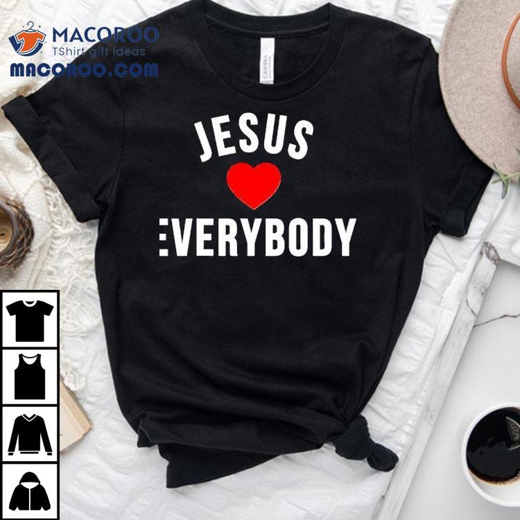 Everyone Is Loved By Him T-shirt Everyone Is Loved By Him T-shirt