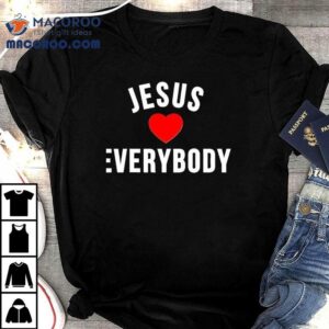 Everyone Is Loved By Him T-shirt 2 Everyone Is Loved By Him Tshirt