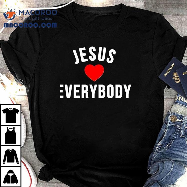 Everyone Is Loved By Him T-shirt Everyone Is Loved By Him T-shirt