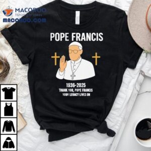 Honoring Pope Francis Legacy With This Meaningful T Tshirt