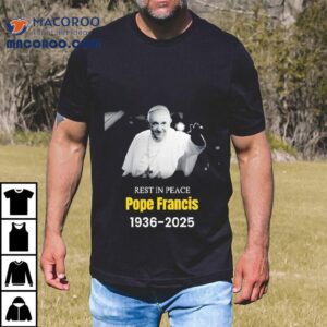 Honoring The Legacy Of Pope Francis With A Memorial Tshirt