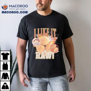 I Like It Raw Cookie Dough Tshirt