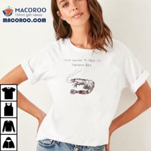 I Need A Good Back Crack Like A Shrimp T Tshirt