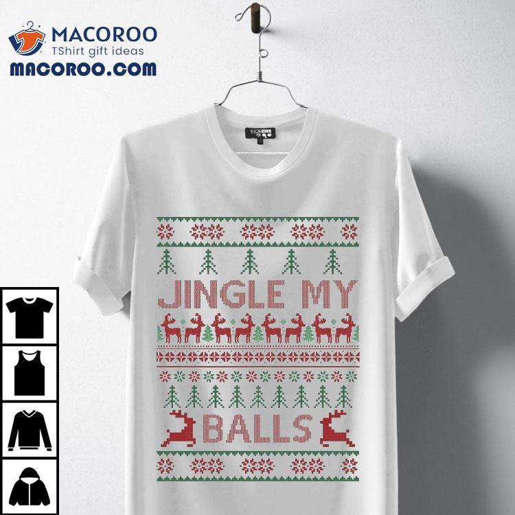 Jingly My Balls Ugly Christmas Shirt Jingly My Balls Ugly Christmas Shirt