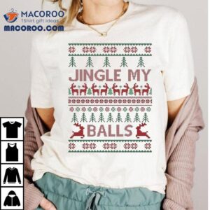 Jingly My Balls Ugly Christmas Shirt