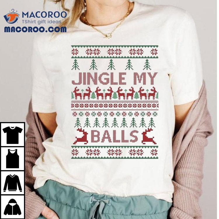 Jingly My Balls Ugly Christmas Shirt Jingly My Balls Ugly Christmas Shirt