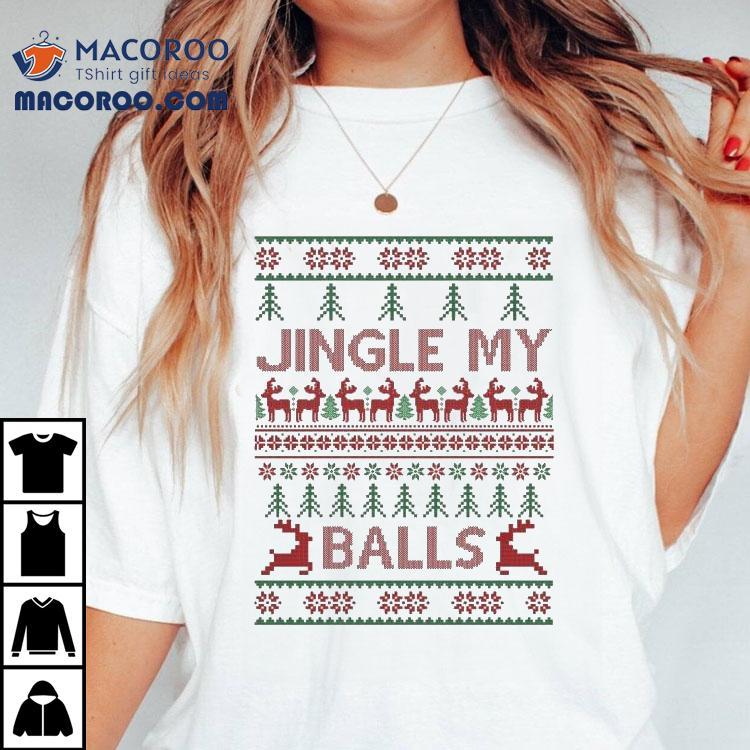 Jingly My Balls Ugly Christmas Shirt Jingly My Balls Ugly Christmas Shirt