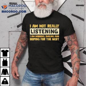 Just Smiling And Nodding Along For Now Tshirt