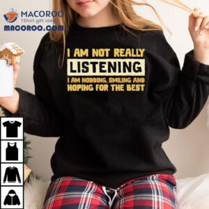 Just Smiling And Nodding Along For Now Tshirt