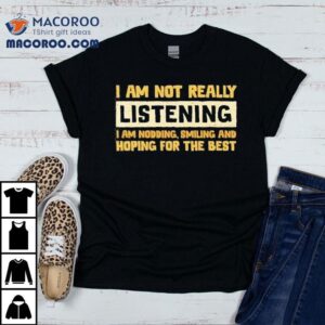 Just Smiling And Nodding Along For Now Tshirt