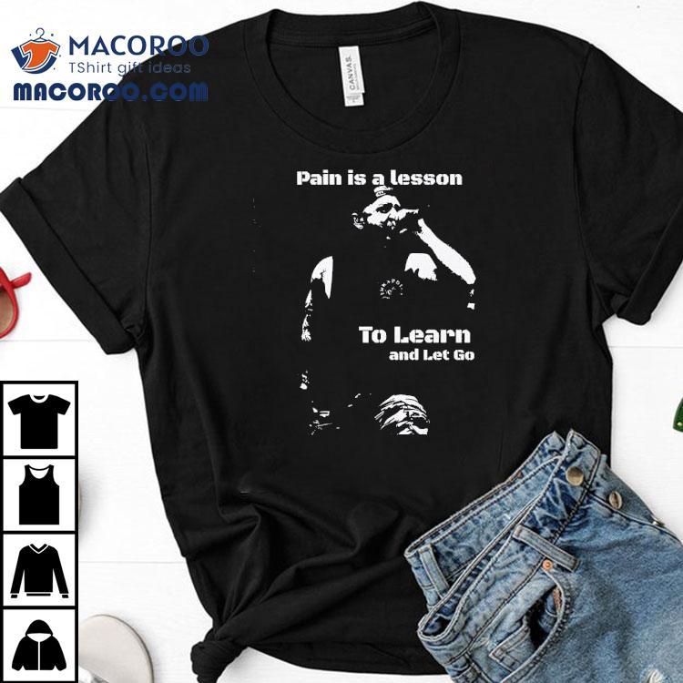 Life Teaches Us Through Pain Then We Move On T-shirt Life Teaches Us Through Pain Then We Move On T-shirt