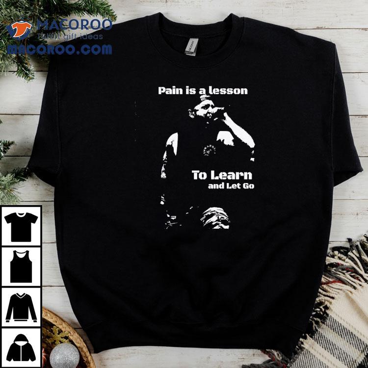 Life Teaches Us Through Pain Then We Move On T-shirt Life Teaches Us Through Pain Then We Move On T-shirt
