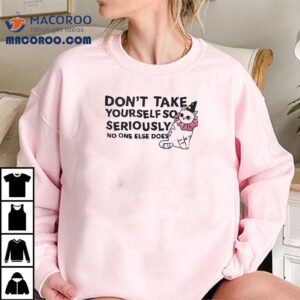 Lighten Up And Laugh At Yourself Like Everyone Else Does T-shirt