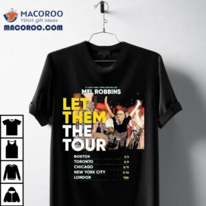 Mel Robbins Tour Locations And Schedule Tshirt