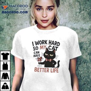 My Cat Lives Like Royalty Thanks To My Hard Work T Tshirt