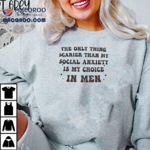 My Dating Picks Frighten Me More Than Social Awkwardness Tshirt