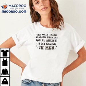 My Dating Picks Frighten Me More Than Social Awkwardness Tshirt