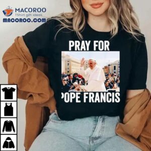 Show Your Support With A Pope Francis Prayer Tshirt