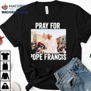 Show Your Support With A Pope Francis Prayer Tshirt