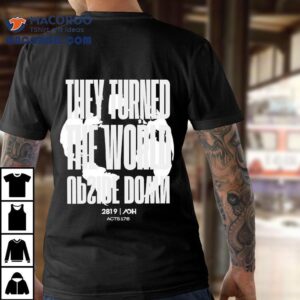 They Flipped The World In Tshirt