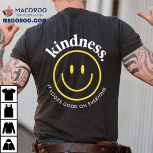 Wearing Kindness Always Looks Stylish On Any Person Tshirt