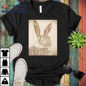 Who Is Alice Funny Rabbit Design T Tshirt