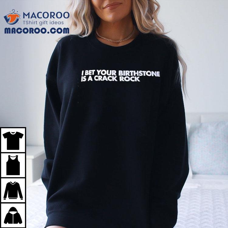 Your Birthstone Might Be A Gem But This Shirt Rocks Harder Your Birthstone Might Be A Gem But This Shirt Rocks Harder