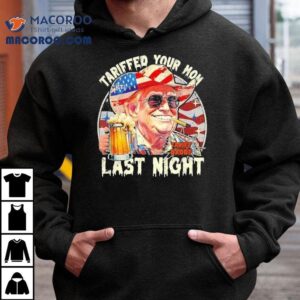 Your Mom Got Trump Taxed In Her Sleep T-shirt