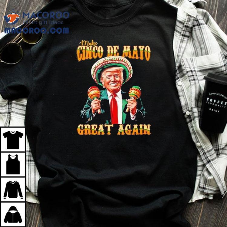 Celebrate Cinco De Mayo in style with this patriotic Trump inspired t-shirt Celebrate Cinco De Mayo in style with this patriotic Trump inspired t-shirt