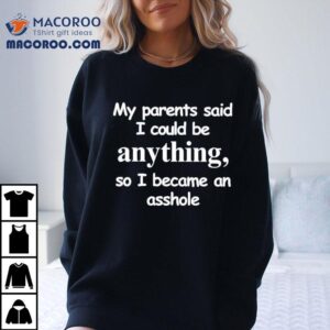 My Parents Told Me To Chase Dreams Now I Wear This Bold Statement Tshirt