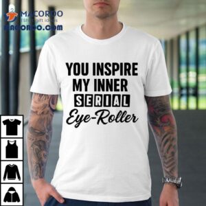 You Fuel My Endless Sarcasm T-shirt