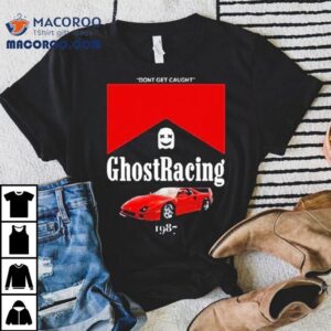 1987 F40 Ghost Racing Never Get Spotted T-shirt