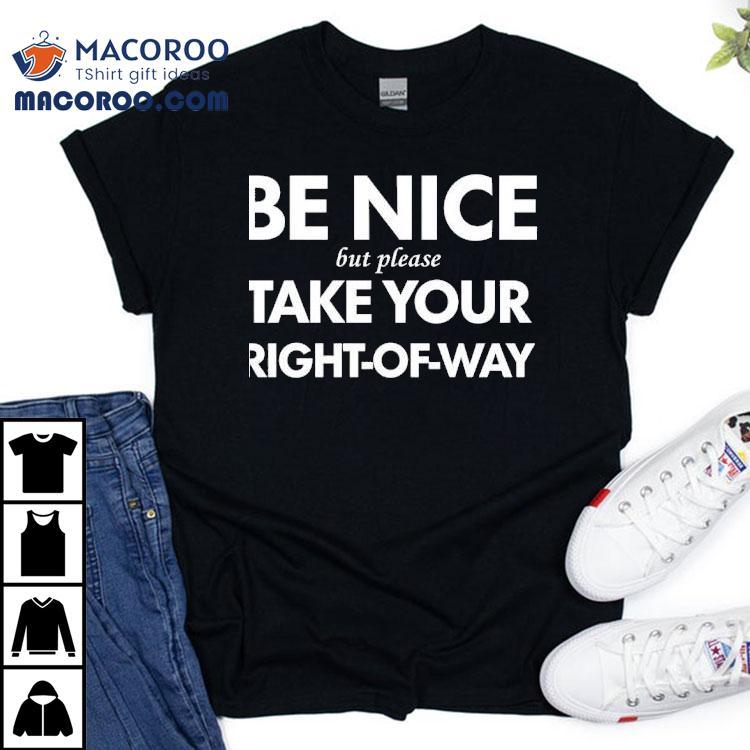Kindly Assert Your Right Of Way With This Thoughtful T-shirt Kindly Assert Your Right Of Way With This Thoughtful T-shirt