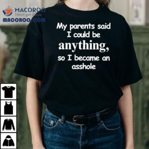 My Parents Told Me To Chase Dreams Now I Wear This Bold Statement Tshirt