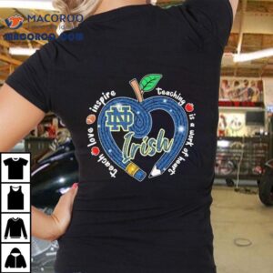 Notre Dame Fighting Irish motivational teaching heart design tshirt 1 Notre Dame Fighting Irish Motivational Teaching Heart Design T Tshirt